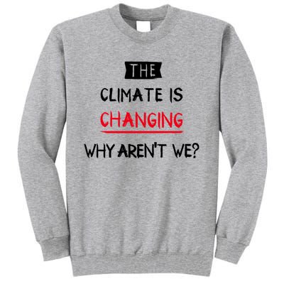 Climate Is Changing Gift Tall Sweatshirt