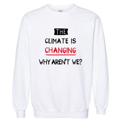 Climate Is Changing Gift Garment-Dyed Sweatshirt