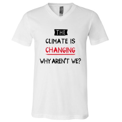 Climate Is Changing Gift V-Neck T-Shirt