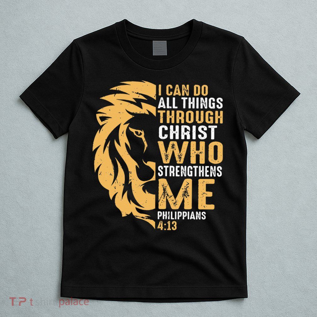 Christian I Can Do All Things Through Christ Lion Faith T-Shirt