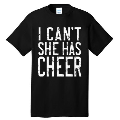 Cheerleading I Can't She Has Cheer Mom Dad Gifts Tall T-Shirt