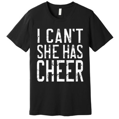 Cheerleading I Can't She Has Cheer Mom Dad Gifts Premium T-Shirt