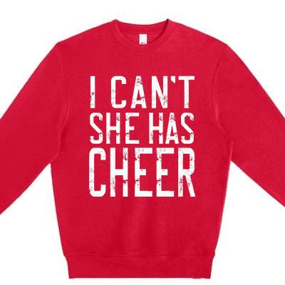 Cheerleading I Can't She Has Cheer Mom Dad Gifts Premium Crewneck Sweatshirt