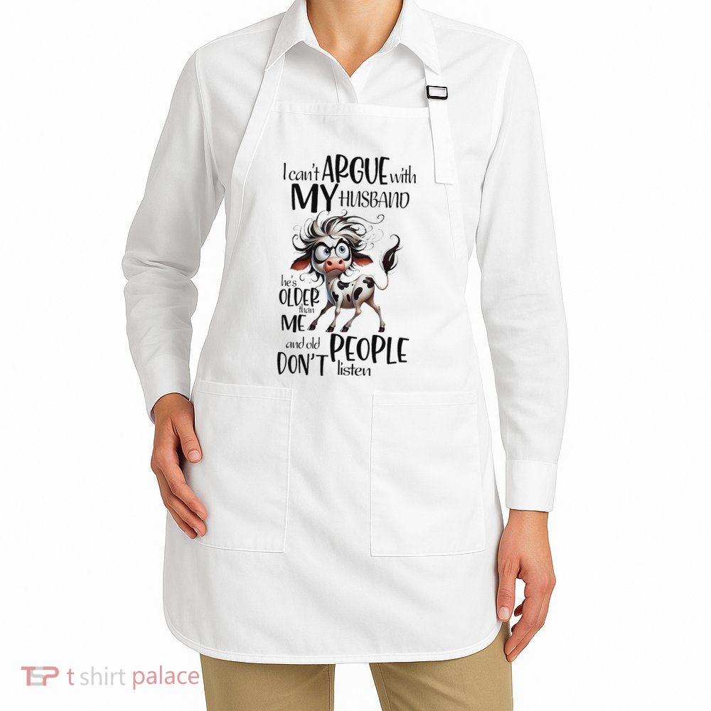 Cow I Can’T Argue With My Husband He’S Older Than Me Apron