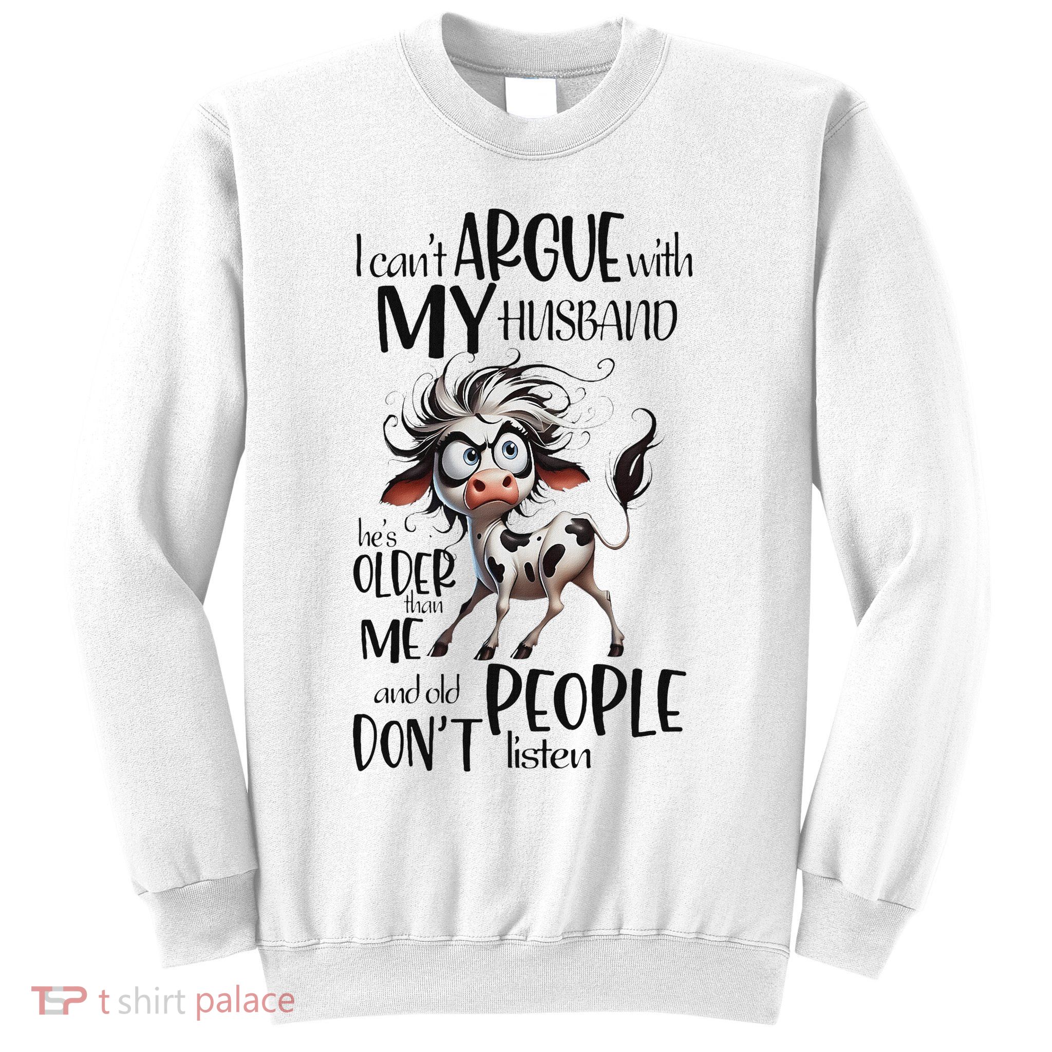 Cow I Can’T Argue With My Husband He’S Older Than Me Sweatshirt