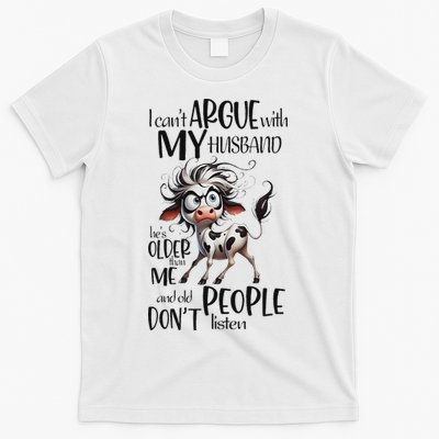 Cow I Can’T Argue With My Husband He’S Older Than Me T-Shirt