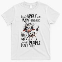 Cow I Can’T Argue With My Husband He’S Older Than Me T-Shirt