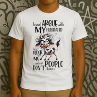 Cow I Can’T Argue With My Husband He’S Older Than Me T-Shirt