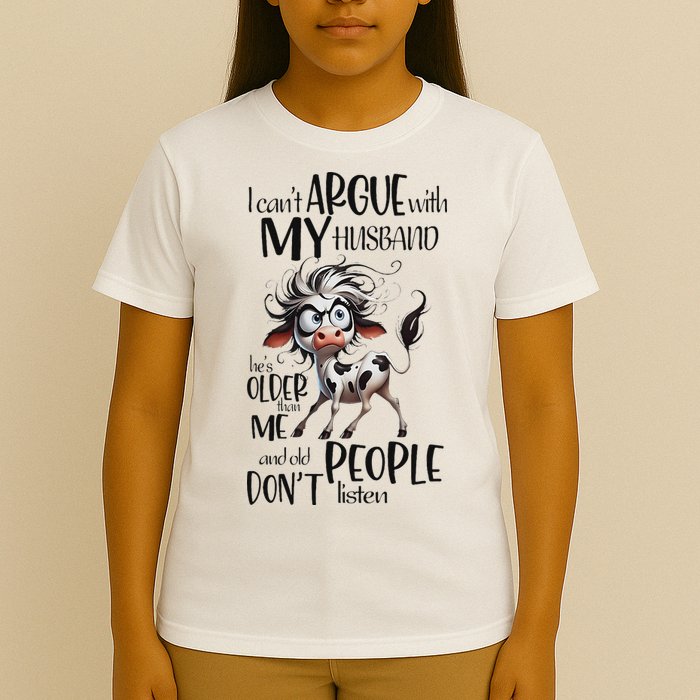 Cow I Can’T Argue With My Husband He’S Older Than Me T-Shirt