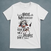 Cow I Can’T Argue With My Husband He’S Older Than Me T-Shirt