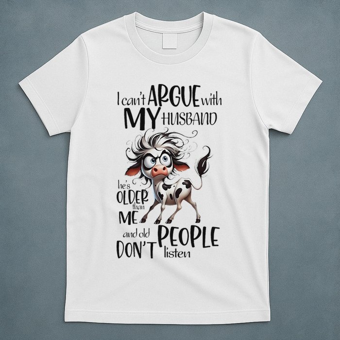 Cow I Can’T Argue With My Husband He’S Older Than Me T-Shirt