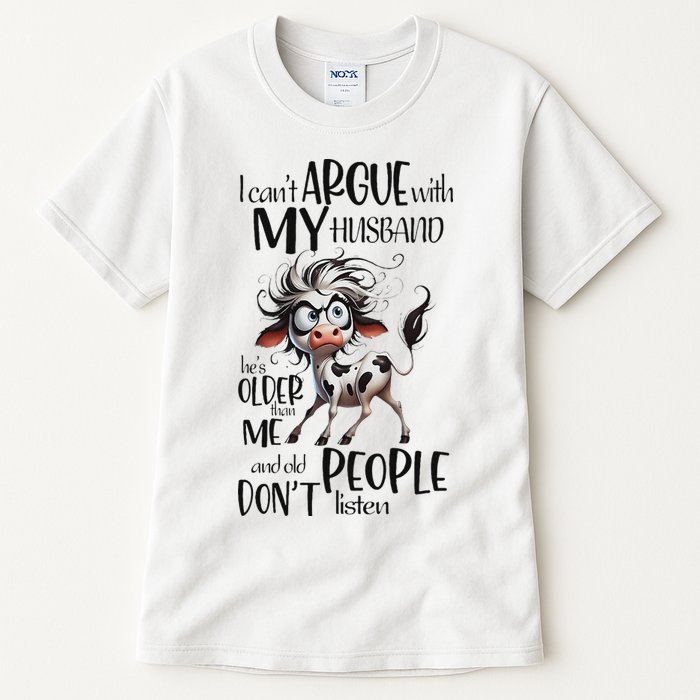 Cow I Can’T Argue With My Husband He’S Older Than Me Tall T-Shirt