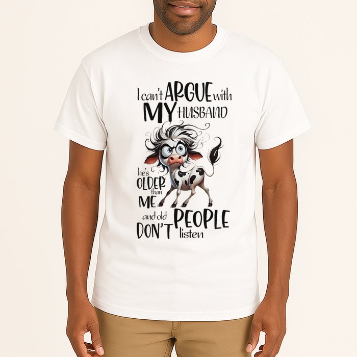Cow I Can’T Argue With My Husband He’S Older Than Me Tall T-Shirt