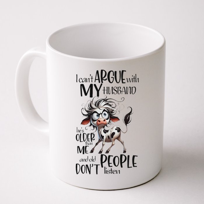 Cow I Can’T Argue With My Husband He’S Older Than Me Mug