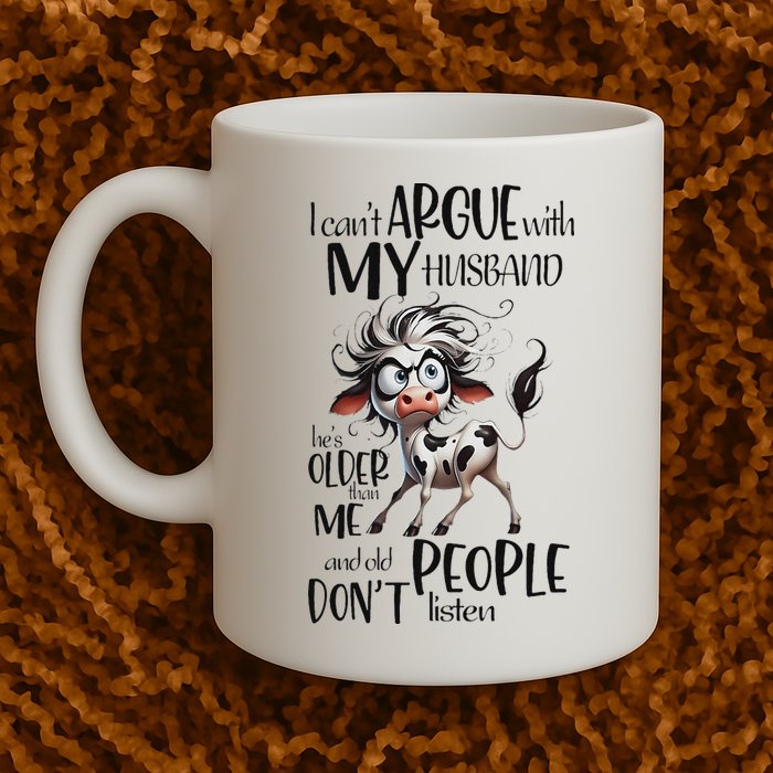 Cow I Can’T Argue With My Husband He’S Older Than Me Mug
