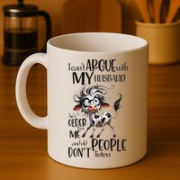 Cow I Can’T Argue With My Husband He’S Older Than Me Mug