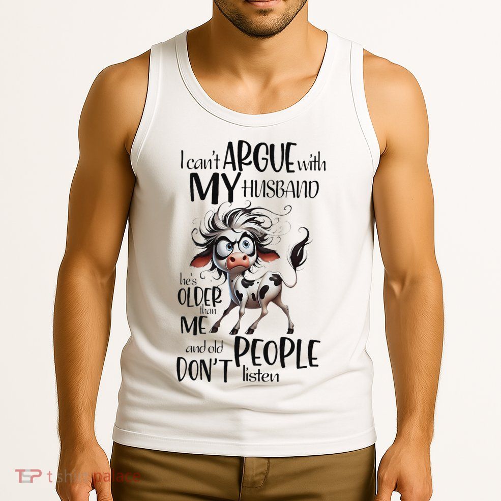 Cow I Can’T Argue With My Husband He’S Older Than Me Tank Top