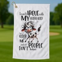Cow I Can’T Argue With My Husband He’S Older Than Me Golf Towel