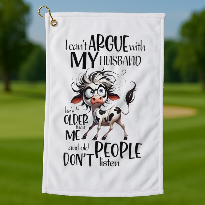 Cow I Can’T Argue With My Husband He’S Older Than Me Golf Towel