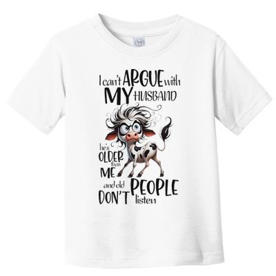 Cow I Can’T Argue With My Husband He’S Older Than Me Toddler T-Shirt