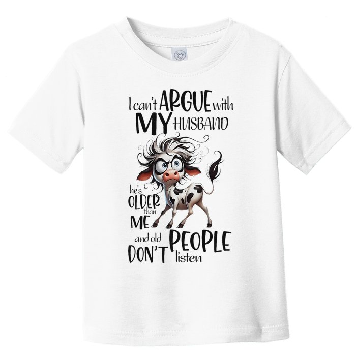Cow I Can’T Argue With My Husband He’S Older Than Me Toddler T-Shirt