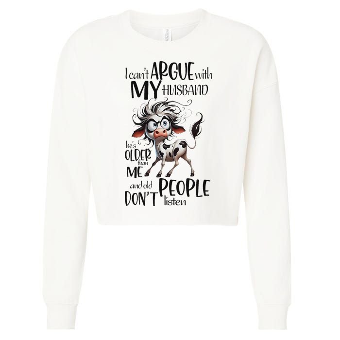 Cow I Can’T Argue With My Husband He’S Older Than Me Cropped Pullover Crew