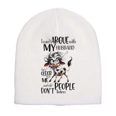 Cow I Can’T Argue With My Husband He’S Older Than Me Short Acrylic Beanie