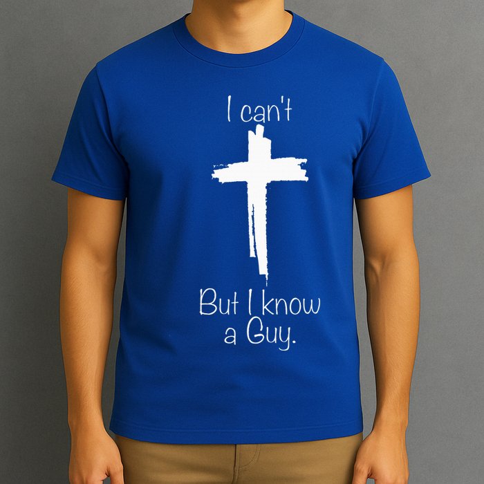 Cross I Can't But I Know A Guy T-Shirt
