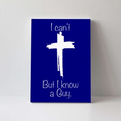 Cross I Can't But I Know A Guy Canvas