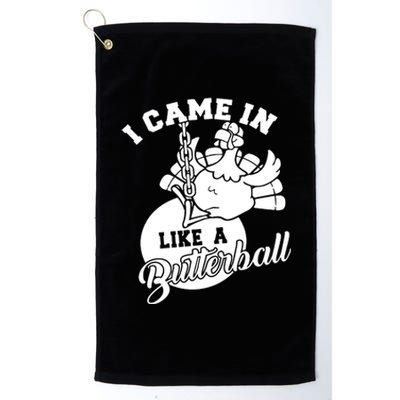 Cute I Came In Like A Butterball Thanksgiving Turkey Costume Great Gift Platinum Collection Golf Towel