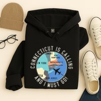 Connecticut Is Calling And I Must Go Connecticut State Hoodie