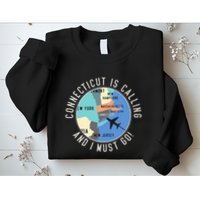 Connecticut Is Calling And I Must Go Connecticut State Sweatshirt