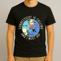 Connecticut Is Calling And I Must Go Connecticut State T-Shirt