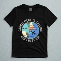 Connecticut Is Calling And I Must Go Connecticut State T-Shirt