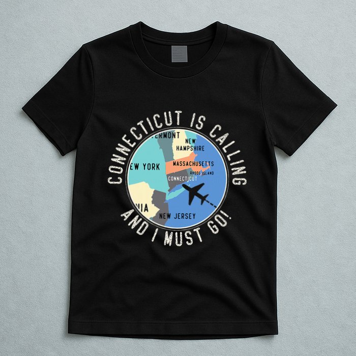 Connecticut Is Calling And I Must Go Connecticut State T-Shirt