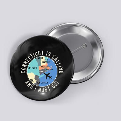 Connecticut Is Calling And I Must Go Connecticut State Button