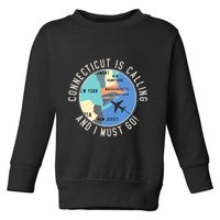 Connecticut Is Calling And I Must Go Connecticut State Toddler Sweatshirt