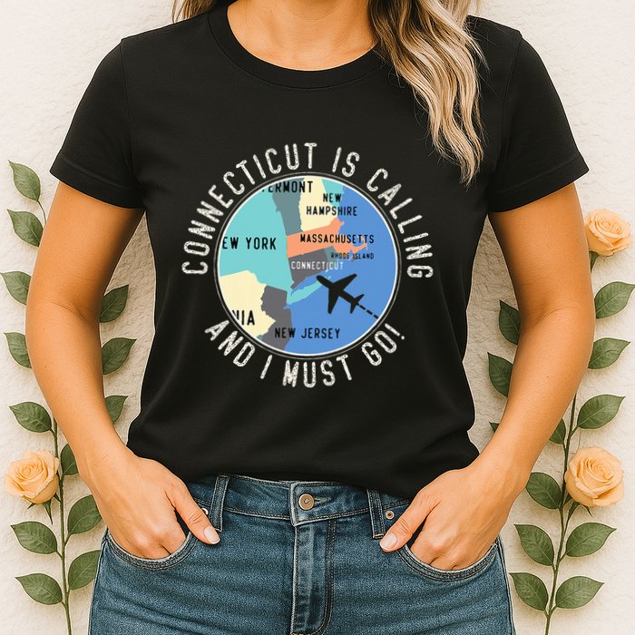 Connecticut Is Calling And I Must Go Connecticut State Womens T-Shirt