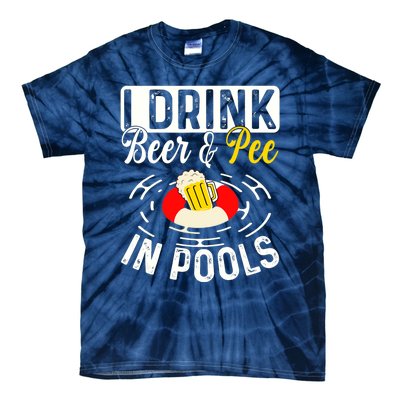 Cool I Drink Beer And Pee In Pools Funny Swimmer Drink Gift Tie-Dye T-Shirt