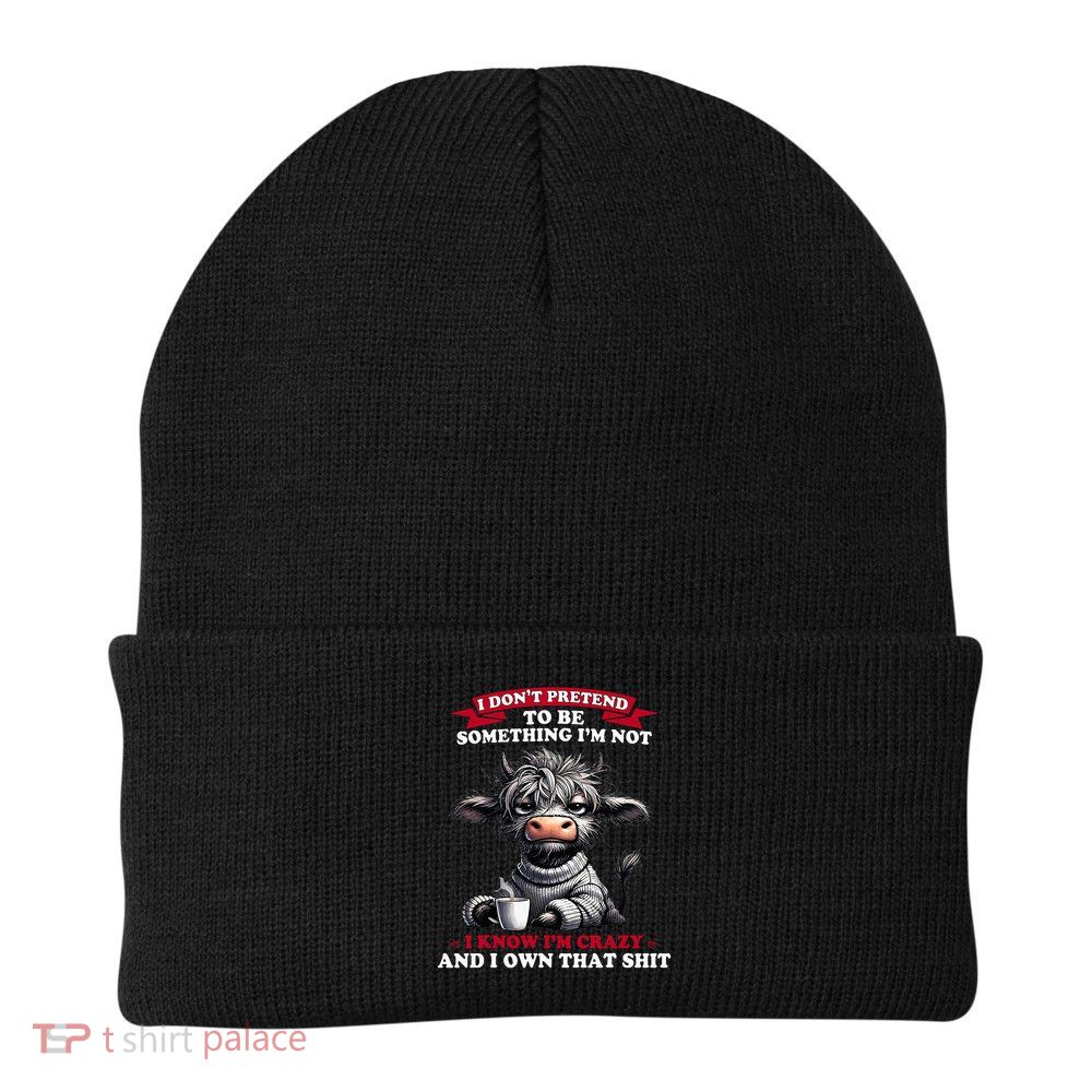 Cow I Don't Pretend To Be Something I'm Not I Know I'm Crazy  Beanie