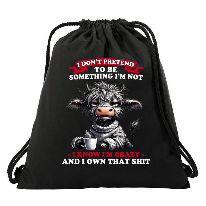 Cow I Don't Pretend To Be Something I'm Not I Know I'm Crazy  Drawstring Bag