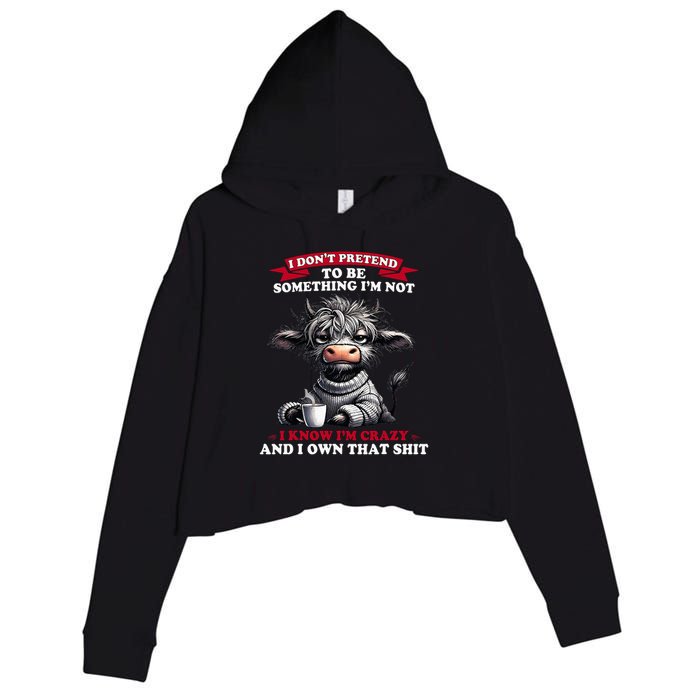 Cow I Don't Pretend To Be Something I'm Not I Know I'm Crazy  Crop Fleece Hoodie