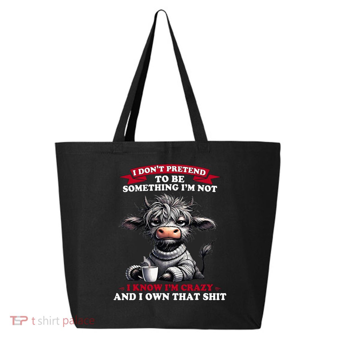 Cow I Don't Pretend To Be Something I'm Not I Know I'm Crazy  25L Jumbo Tote