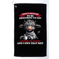 Cow I Don't Pretend To Be Something I'm Not I Know I'm Crazy  Golf Towel