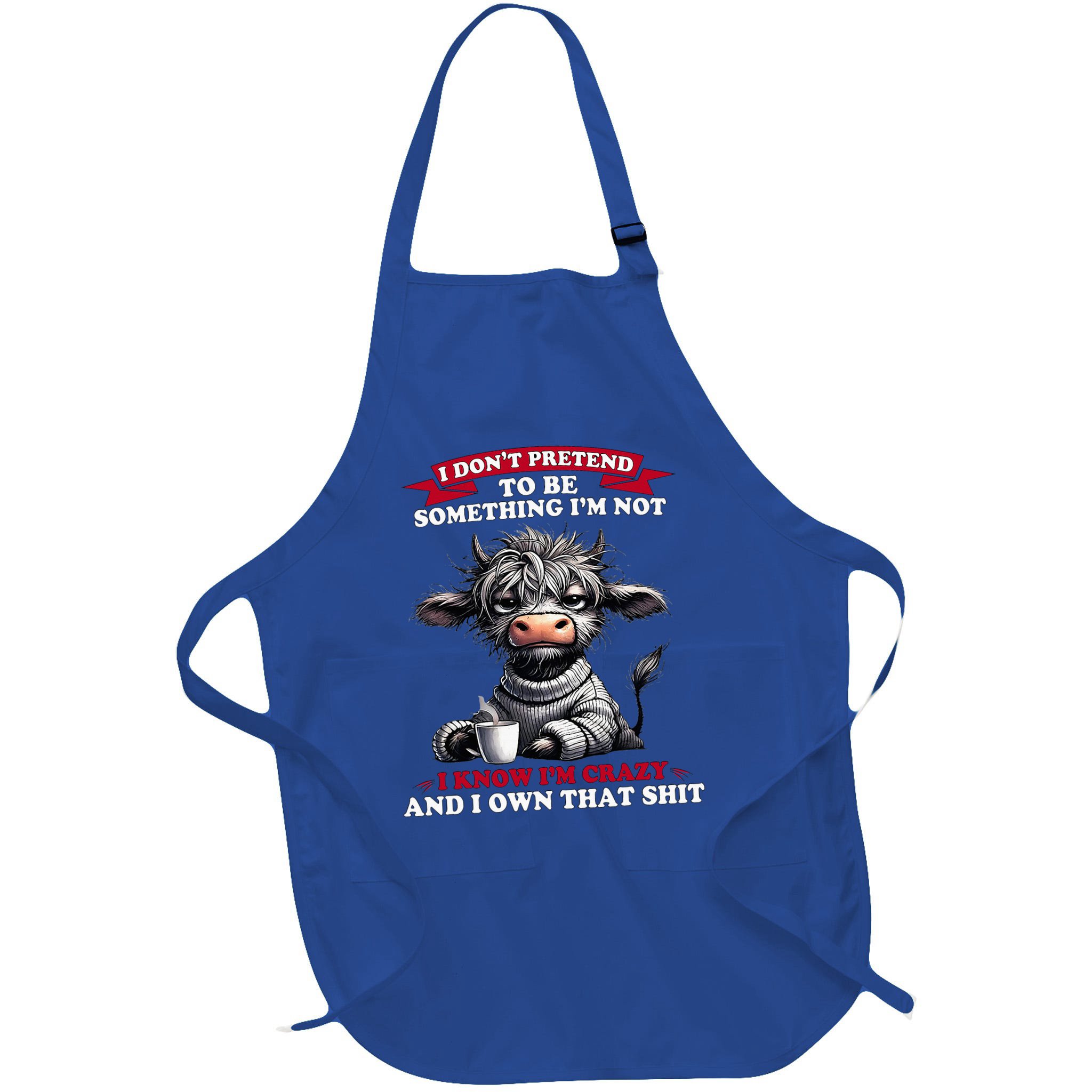 Cow I Don't Pretend To Be Something I'm Not I Know I'm Crazy  Apron