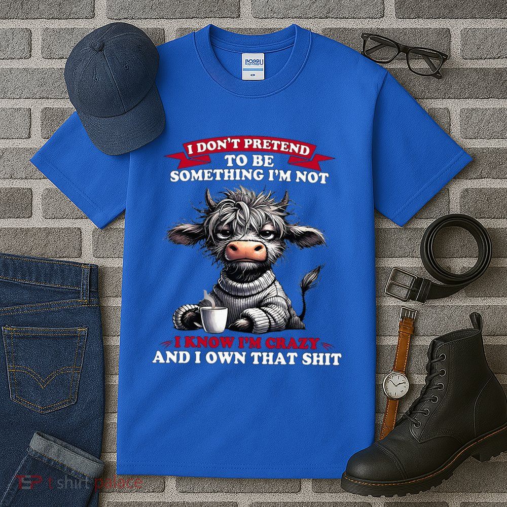 Cow I Don't Pretend To Be Something I'm Not I Know I'm Crazy  Tall T-Shirt