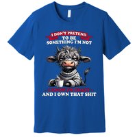 Cow I Don't Pretend To Be Something I'm Not I Know I'm Crazy  Premium T-Shirt