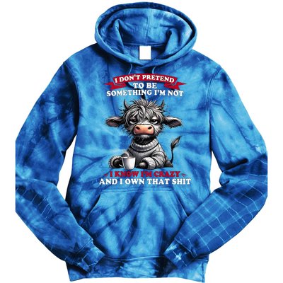 Cow I Don't Pretend To Be Something I'm Not I Know I'm Crazy  Tie Dye Hoodie