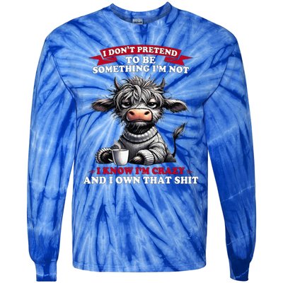 Cow I Don't Pretend To Be Something I'm Not I Know I'm Crazy  Tie-Dye Long Sleeve Shirt