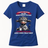 Cow I Don't Pretend To Be Something I'm Not I Know I'm Crazy  Womens T-Shirt